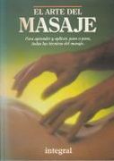 El arte del masaje. Para aprender y aplicar, paso a paso, todas las técnicas del masaje