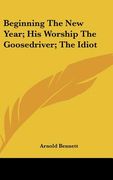 beginning the new year; his worship the goosedriver; the idiot (en Inglés)