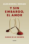 Y sin Embargo, el Amor - Kohan, Alexandra - Paidos