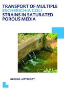 Transport of Multiple Escherichia Coli Strains in Saturated Porous Media: Unesco-Ihe PhD Thesis (en Inglés)