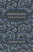 Middlemarch - a Study of Provincial Life 