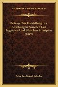 Beitrage Zur Feststellung Der Beziehungen Zwischen Den Logischen Und Ethischen Prinzipien (1899) (en Alemán)