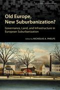 Old Europe, New Suburbanization?: Governance, Land, and Infrastructure in European Suburbanization (en Inglés)
