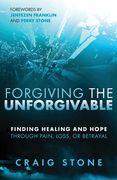 Forgiving the Unforgivable: Finding Healing and Hope Through Pain, Loss, or Betrayal (en Inglés)