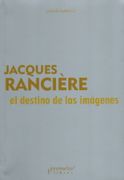 El destino de las imagenes - Jacques Rancière - Prometeo