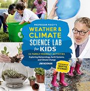 Professor Figgy'S Weather and Climate Science lab for Kids: 52 Family-Friendly Activities Exploring Meteorology, Earth Systems, and Climate Change (en Inglés)