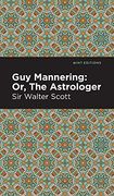 Guy Mannering; Or, the Astrologer (Mint Editions) 