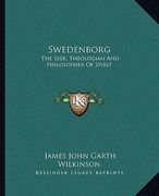 swedenborg: the seer, theologian and philosopher of spirit