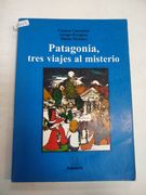 Patagonia, Tres Viajes Al Misterio
