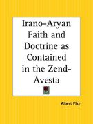 irano-aryan faith and doctrine as contained in the zend-avesta