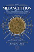 How Melanchthon Helped Luther Discover the Gospel: The Doctrine of Justification in the Reformation (en Inglés)