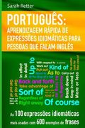 Portugues Aprendizagem Rapida de Expressoes Idiomaticas para Pessoas que Falam I: As 100 expressões idiomáticas mais usadas com 600 exemplos de frases (en Portugués)