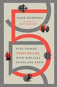 Five Things Theologians Wish Biblical Scholars Knew (en Inglés)