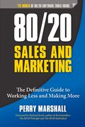 80/20 Sales and Marketing: The Definitive Guide to Working Less and Making More
