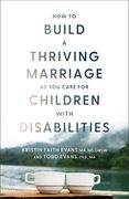 How to Build a Thriving Marriage as You Care for Children with Disabilities (en Inglés)