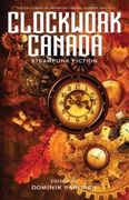 Clockwork Canada: Steampunk Fiction (The Exile Book of)