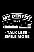 My Dentist Says Talk Less Smile More: 120 Pages, Soft Matte Cover, 6 x 9 (en Inglés)