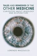 Tales and Remedies of the Other Medicine: Curiosities About Iridology and Acupuncture (en Inglés)
