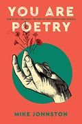 You are Poetry: How to See—And Grow—The Poet in Your Students and Yourself