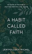 A Habit Called Faith: 40 Days in the Bible to Find and Follow Jesus (en Inglés)