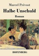 Halbe Unschuld: Roman de Marcel Prévost(Hofenberg) (en Alemán)