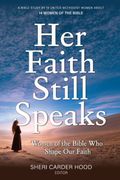 Her Faith Still Speaks. Women of the Bible Who Shape Our Faith (en Inglés)