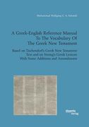 A Greek-English Reference Manual To The Vocabulary Of The Greek New Testament. Based on Tischendorf's Greek New Testament Text and on Strong's Greek L 