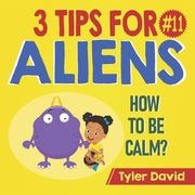 How to be Calm: 3 Tips For Aliens (en Inglés)