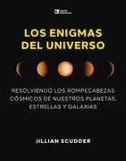 Los Enigmas del Universo: Resolviendo los Rompecabezas Cósmicos de Nuestros Planetas, Estrellas y Galaxias