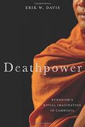 Deathpower: Buddhism's Ritual Imagination in Cambodia