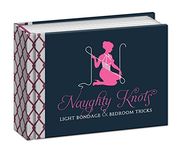 Naughty Knots: Light Bondage and Bedroom Tricks (en Inglés)