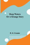 Deep Waters Or A Strange Story (en Inglés)