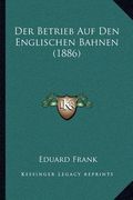 Der Betrieb Auf Den Englischen Bahnen (1886) (en Alemán)