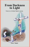 From Darkness to Light: Poems on a Christian Pilgrim's Journey (en Inglés)