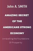 American's Strong Economy: Unravelling the Foundations Of Prosperity