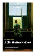 A Life: The Humble Truth (The Classic Unabridged English Edition) (en Inglés)