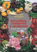 Recetas Secretas Para Encurtidos, Conservas y Almíbares