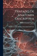 Tratado de Anatomia Descriptiva: Ilustrado con Unas 360 Figuras Intercaladas en el Texto