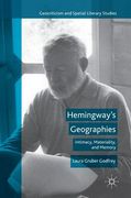 Hemingway's Geographies: Intimacy, Materiality, and Memory