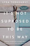 It's not Supposed to be This Way: Finding Unexpected Strength When Disappointments Leave you Shattered (en Inglés)