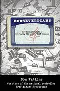 Rooseveltcare: How Social Security is Sabotaging the Land of Self-Reliance (en Inglés)