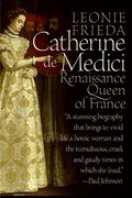 Catherine de Medici: Renaissance Queen of France 