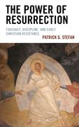 The Power of Resurrection: Foucault, Discipline, and Early Christian Resistance