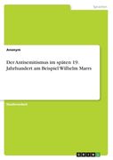 Der Antisemitismus im späten 19. Jahrhundert am Beispiel Wilhelm Marrs (en Alemán)