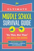 The Ultimate Middle School Survival Guide: Do This, Not That Life Skills for Success (en Inglés)