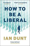 How to be a Liberal: The Story of Freedom and the Fight for its Survival (en Inglés)