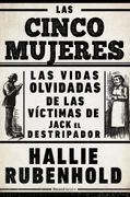 Las cinco mujeres. Las vidas olvidadas de las víctimas de Jack el Destripador