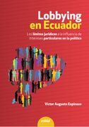 Lobbying en Ecuador. Los límites jurídicos a la influencia de intereses particulares en la política