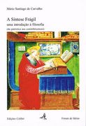A SÍNTESE FRÁGIL UMA INTRODUÇÃO À FILOSOFIA (DA PATRÍSTICA AOS CONIMBRICENSES)