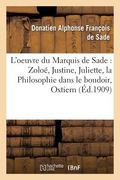 L'Oeuvre Du Marquis de Sade Zoloé, Justine, Juliette, La Philosophie Dans Le Boudoir,: Oxtiern Ou Les Malheurs Du Libertinage: Pages Choisies, Compren (en Francés)
